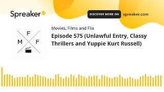 Episode 575 Unlawful Entry Classy Thrillers and Yuppie Kurt Russell [upl. by Eyssej]