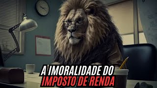 A Imoralidade do Imposto de Renda [upl. by Enel]