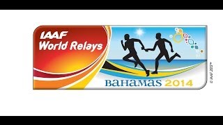 IAAF World Relays Bahamas 2014  Day 2  May 25 [upl. by Anatsirhc78]