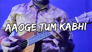 Aaoge Tum Kabhi  Ukulele Cover  The Local Train [upl. by Dorian22]