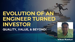 Evolution of an engineer turned investor Quality Value amp Beyond ft Vikas Kasturi [upl. by Klockau]