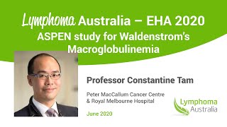 ASPEN study for Waldenstrom’s macroglobulinemia – with Professor Constantine Tam EHA 2020 [upl. by Zzabahs]