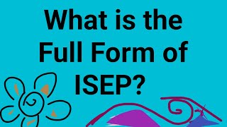 FULL FORM OF ISEP PART1878  WHAT IS THE FULL FORM OF ISEP  ISEP FULL FORM [upl. by Dav]