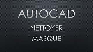 Autocad  Commande NETTOYER ou MASQUE [upl. by Oribelle]