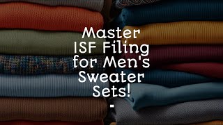 Master ISF Filing for Mens Sweater Sets [upl. by Hetty]