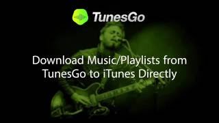 TunesGo Download MusicPlaylist from TunesGo to iTunes Directly [upl. by Ioved]