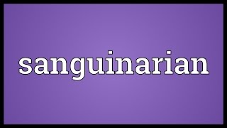 Sanguinarian Meaning [upl. by Jasper]