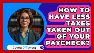 How To Have Less Taxes Taken Out Of Your Paycheck  CountyOfficeorg [upl. by Farrel]