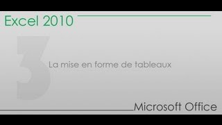 Formation Excel 2010  Partie 3  La mise en forme de tableaux [upl. by Mann867]