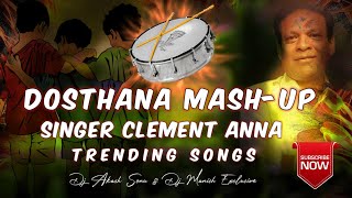 Dosthana MashUp Clement Anna Trending Songs Remix Dj Manish Exclusive amp Dj Akash Sonu [upl. by Trilly]