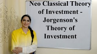 Neo Classical Theory of Investment  Jorgensons Theory of Investment [upl. by Nioe]