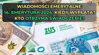 Wiadomości emerytalne 14 emerytura 2024 Kiedy wypłata Kto otrzyma świadczenie [upl. by Parry]