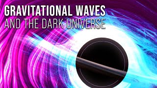 Gravitational Waves and the Dark Universe [upl. by Chaffinch35]