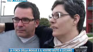 27032014LA FORZA DELLA MOGLIE E IL VOSTRO AIUTO A LUCIANO [upl. by Eirojam]