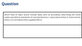 which field or topic would include tasks such as accurately describing the moral codes and ethical s [upl. by Yanaj]