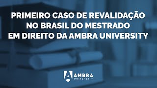 Primeiro caso de revalidação reconhecimento no Brasil do Mestrado em Direito da Ambra University [upl. by Udell]