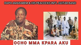 OCHO MMA KPARA AKU BY RAPH AMARABEM AND HIS PEACOCKS INTL GUITAR BAND [upl. by Eisor638]