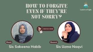 How to Forgive When They Arent Sorry  Featuring Host Sakeena Habib amp Special Guest Uzma Naqvi [upl. by Angelia]