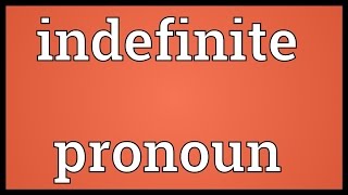 Indefinite pronoun Meaning [upl. by Etnovaj600]