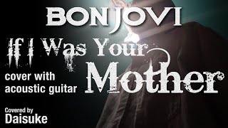 If I Was Your Mother  Bon Jovi  acoustic cover [upl. by Ralf]