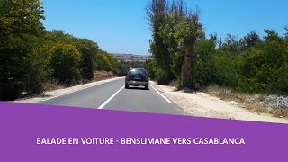 Balade en voiture 🚘 Benslimane vers Casablanca [upl. by Brozak]