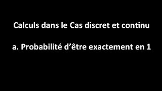 Cas discret et continu  a Calculer la proba dêtre exactement en 1 [upl. by Yer]