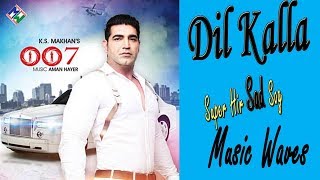 KS Makhan  Dil Kalla  Official Music Video [upl. by Amadeus]