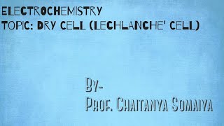 Dry Cell Lechlanche Cell  ELECTROCHEMISTRY  Class 12th [upl. by Goth]