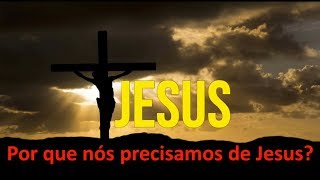 POR QUE PRECISAMOS DE JESUS [upl. by Anegal]