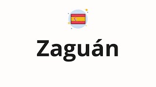 How to pronounce Zaguán [upl. by Haslam]