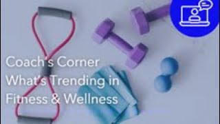 Coachs Corner  Whats Trending in Fitness amp Wellness [upl. by Esilahc129]