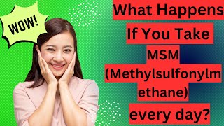 What Happens If You Take MSM Methylsulfonylmethane every day [upl. by Ttergram802]