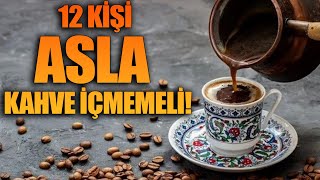 12 Kişi Asla Kahve İçmemeli [upl. by Giguere316]