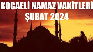 Kocaeli Namaz Vakitleri  ŞUBAT 2024 [upl. by Allehcram]