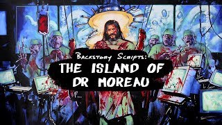 Backstory Scripts  The Island of Dr Moreau [upl. by Husch]