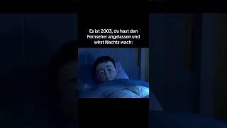 Es ist 2003 du hast den Fenseher angelassen und wirst Nachts wach  Meme 507 [upl. by Atikram]