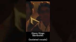 Gipsy Kings  Bamboléo isolated vocals [upl. by Ennaoj105]