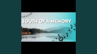 South Of A Memory [upl. by Anilam]