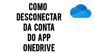 Como desconectar da CONTA no App ONEDRIVE no celular [upl. by Akemrej]