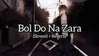 Bol Do Na Zara Slowed  Reverd [upl. by Nahk]