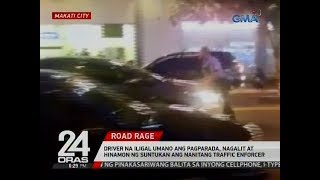 24 Oras Driver na iligal umano ang pagparada nagalit at hinamon ng suntukan ang traffic enforcer [upl. by Liahus]