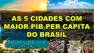 As 5 cidades com maior PIB per Capita do Brasil [upl. by Ardella715]