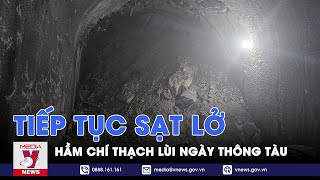 Liên tiếp sạt lở Hầm Chí Thạch phải lùi thời điểm thông tàu  VNews [upl. by Atinram]