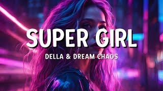 Dream Chaos Della  Supergirl  Lyrics   DEEP HOUSE [upl. by Attenol]