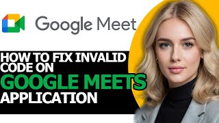 How to Fix Invalid Code on Google Meets FULL GUIDE [upl. by Ansela]