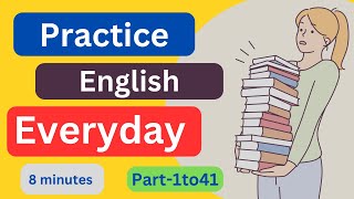 Part1to41 Everyday EnglishConversationPractice  8Minutes English Listening [upl. by Vinita864]