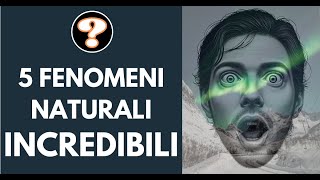 5 fenomeni naturali incredibili [upl. by Inad]