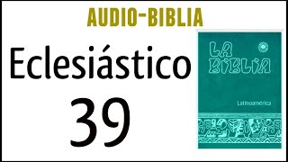 ECLESIÁSTICO SIRÁCIDES 39 BIBLIA CATÓLICA [upl. by Asimaj506]