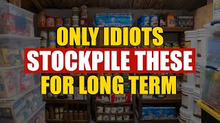 8 Things IDIOTS Will STOCKPILE for the Long Term [upl. by Greenberg]