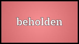 Beholden Meaning [upl. by Allerym]